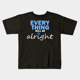 Everything will be alright Kids T-Shirt